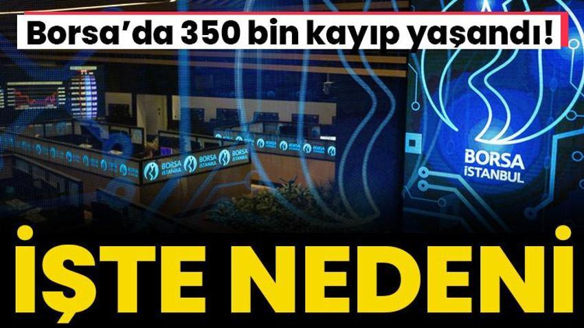 Borsa'da 350 bin kayıp yaşandı! Umduğunu bulamayan çekip gitti