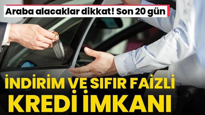 Araba alacaklar dikkat! İndirim ve sıfır faizli kredi imkanı, son 20 gün
