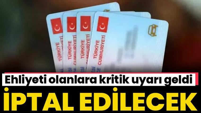 Ehliyeti olanlara kritik uyarı geldi! İptal edilecek, son çağrı yapıldı