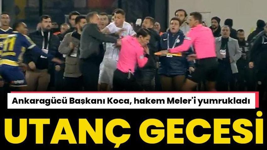 Ankaragücü Başkanı Faruk Koca'dan Hakem Halil Umut Meler'e yumruklu saldırı! Utanç gecesi