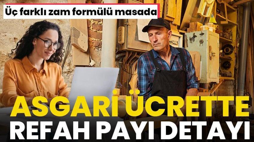 Asgari ücrete büyük zam geliyor! Refah payı detayı ve üç farklı zam formülü ortaya çıktı 