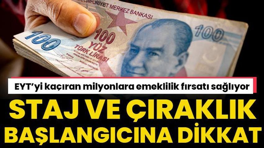 Staj ve çıraklık başlangıcına dikkat! EYT kaçırana erken emeklilik fırsatı sağlıyor