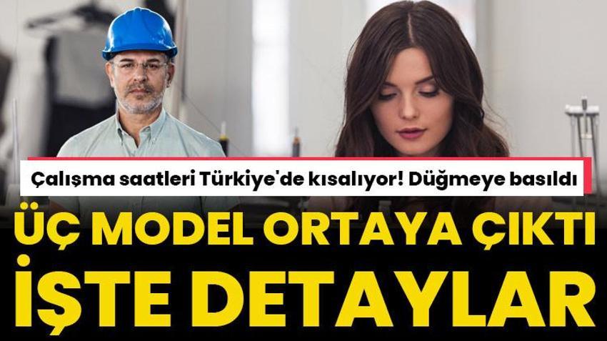 Çalışma saatleri Türkiye'de kısalıyor! 3 model ortaya çıktı işte detaylar...