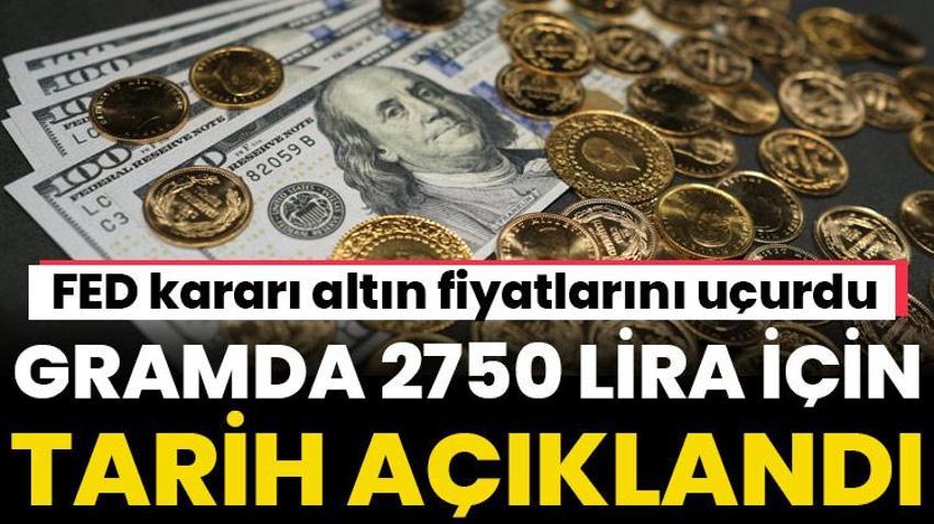 FED kararı altın fiyatlarını uçurdu! 2750 lira için tarih verildi