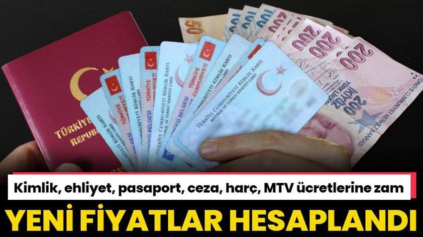 Kimlik, ehliyet, pasaport, ceza, harç, MTV ücretlerine zam geliyor! Yeni fiyatlar tek tek hesaplandı