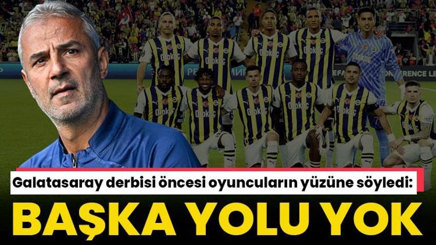 İsmail Kartal derbi öncesi hepsinin yüzüne söyledi: Başka yolu yok