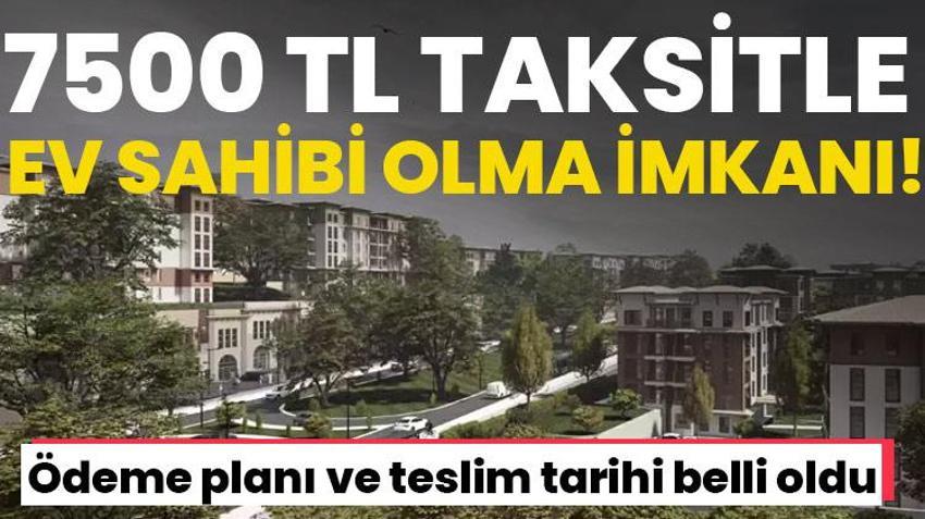 7500 TL taksitle İstanbul'da ev sahibi olma imkanı! Ödeme planı ve teslim tarihi belli oldu