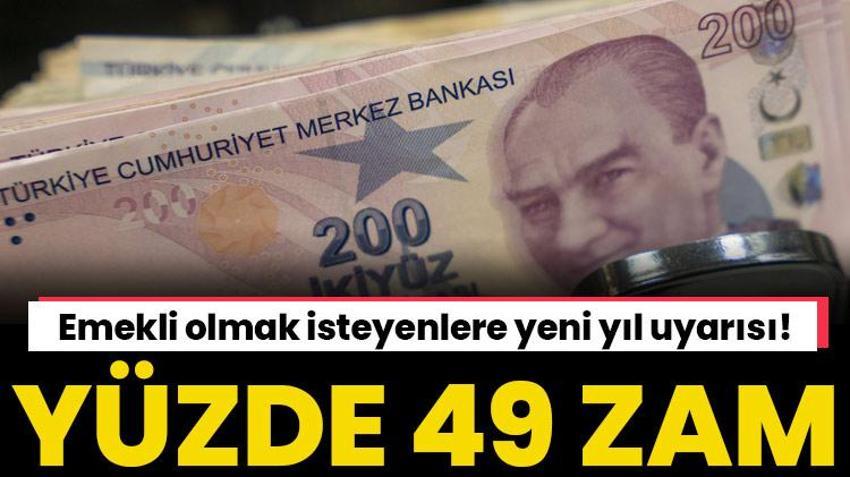 Emekli olmak isteyenlere yeni yıl uyarısı! Yüzde 49.11 oranında zam gelecek