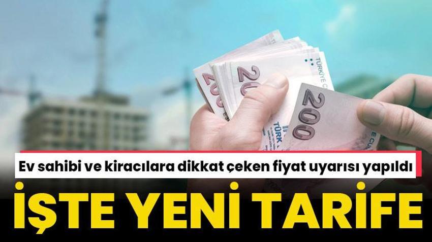Ev sahibi ve kiracılara dikkat çeken fiyat uyarısı yapıldı! Yeni tarife açıklandı