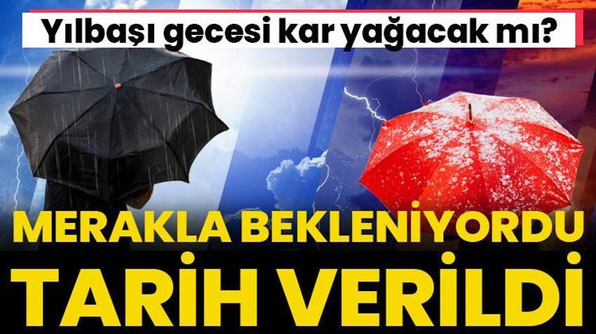 Yılbaşı gecesi kar yağacak mı? Flaş açıklama geldi, tarih verildi