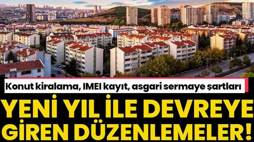 Konut kiralama, IMEI kayıt, asgari sermaye şartları! İşte yeni yılda devreye giren düzenlemeler