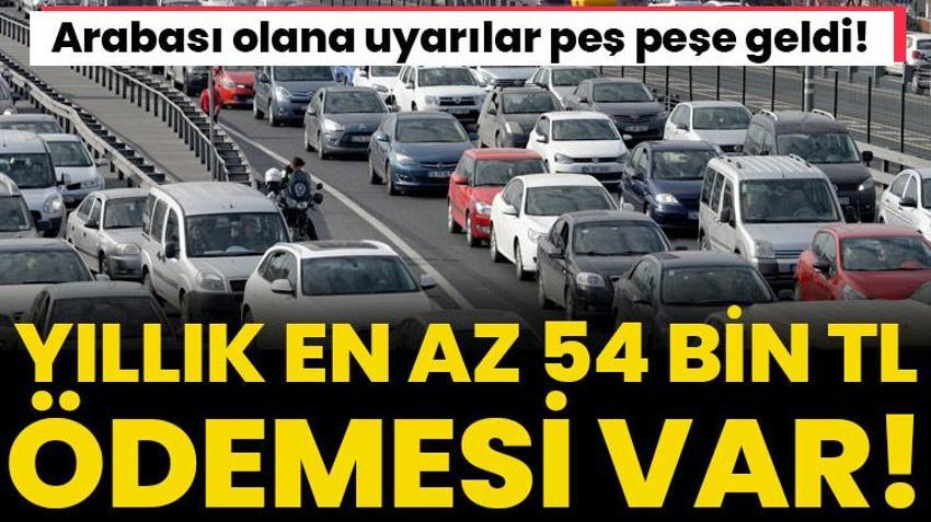 Arabası olana uyarılar peş peşe geldi! En az 54 bin lira ödenecek
