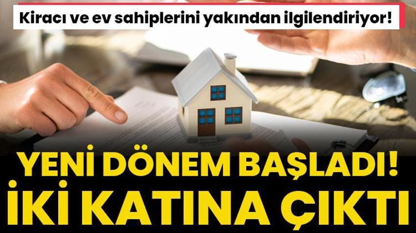 Kiracı ve ev sahiplerini yakından ilgilendiriyor! Yeni dönem başladı, iki katına çıktı