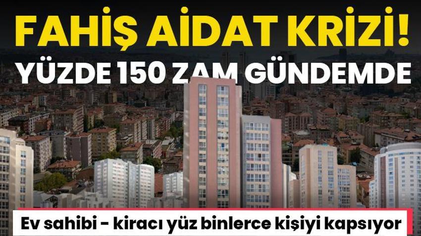 Fahiş aidat krizi! Yüzde 150 oranında zam gündemde, ev sahibi - kiracı milyonları kapsıyor 