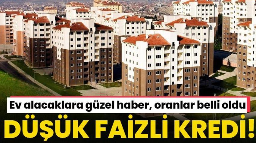 Düşük faizli konut kredisi müjdesi! Ev alacaklara güzel haber geldi