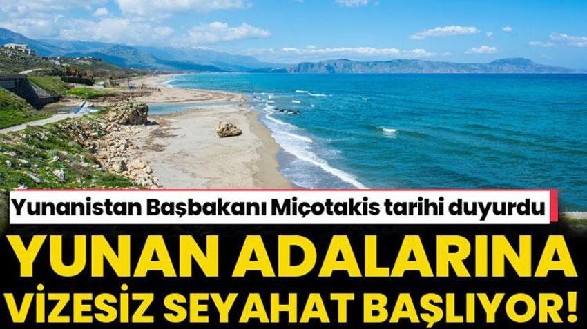 Vizesiz Yunan adalarına seyahatin başlayacağı tarih belli oldu! Yunanistan Başbakanı Miçotakis: Sürekli olacağına inanıyorum