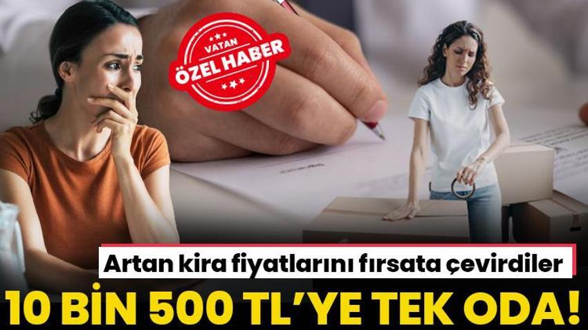 10 bin 500 TL’ye tek oda! Kira zammını fırsata çevirdiler
