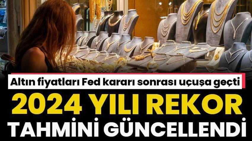 Altın fiyatları Fed kararı sonrası uçuşa geçti! Altında 2024 yılı rekor tahmini güncellendi