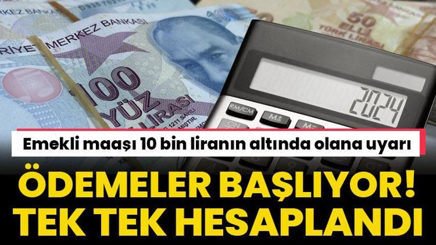 Emekli maaşı 10 bin liranın altında olana uyarı! Ödemeler başlıyor tek tek hesaplandı