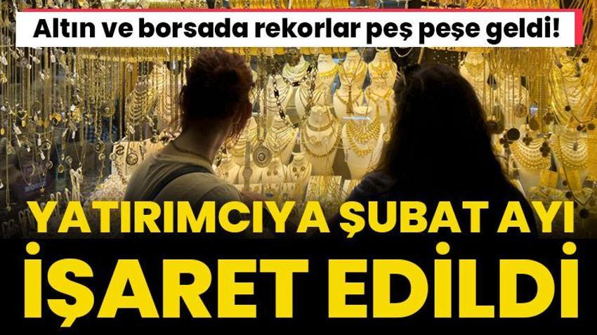 Altın ve borsada rekorlar peş peşe geldi! Yatırımcıya şubat ayı uyarısı geldi