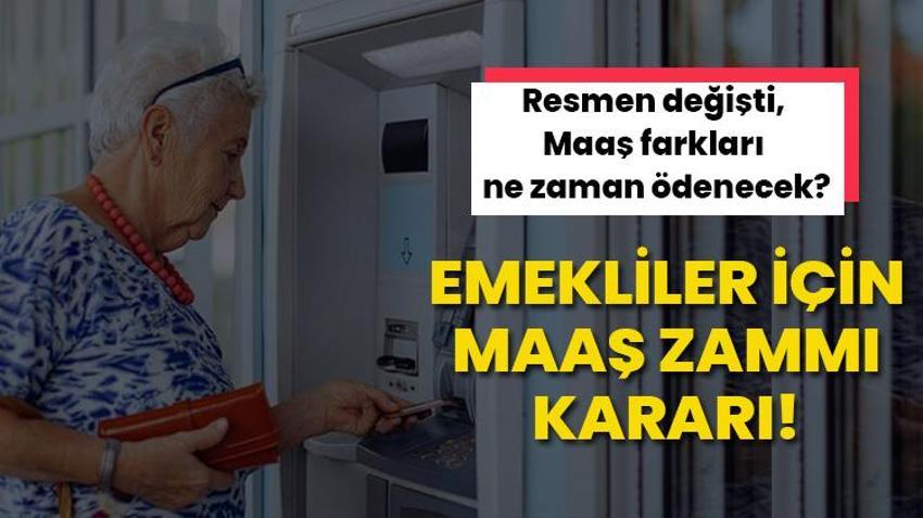 Emekliler için maaş zammı kararı! Resmen değişti, Maaş farkları ne zaman ödenecek?