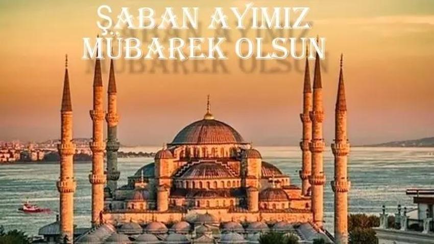 Şaban Ayı Mesajları ve Sözleri: Ayetli, dualı, Resimli 2024 Şaban ayı mesajları!