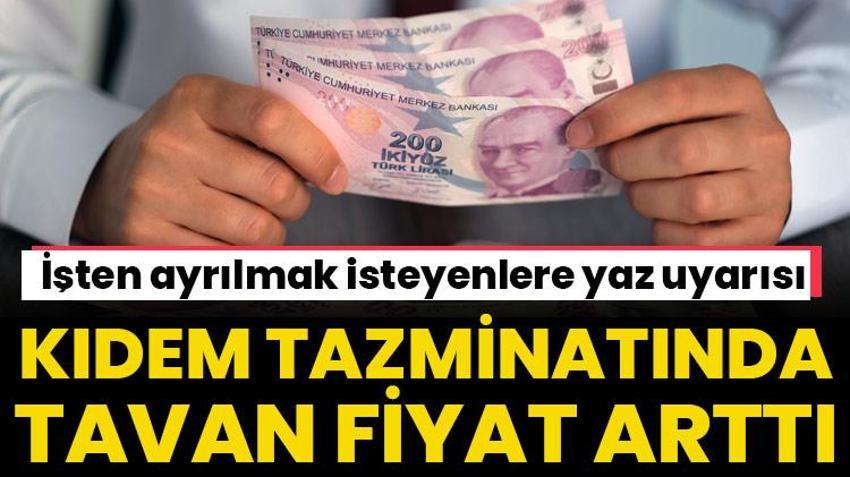 Kıdem tazminatı tavanı arttı! İşten ayrılmak isteyenlere yaz uyarısı