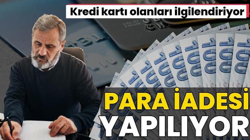 Kredi kartı olanlar dikkat! Paralar banka hesabına iade ediliyor