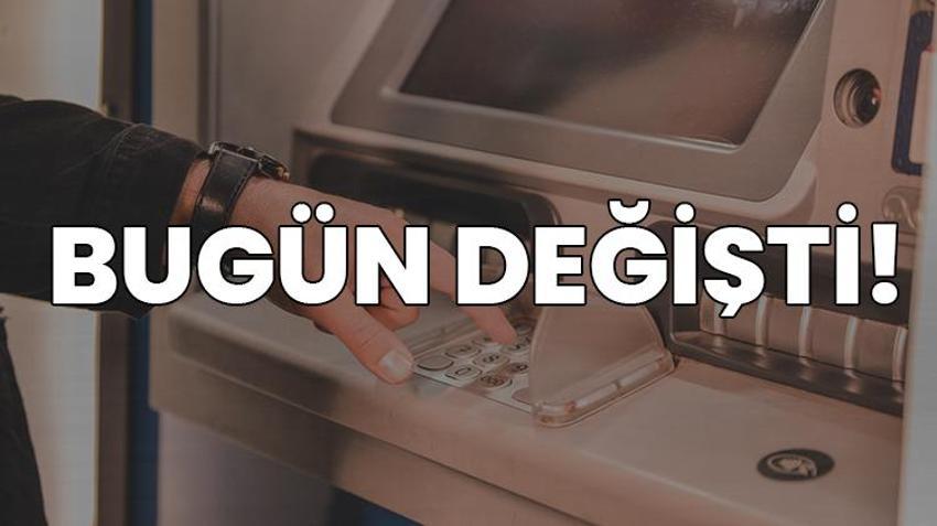 Bankada parası olan, kredi ve kredi kartı kullananlar dikkat! Bugün itibarı ile değişti 