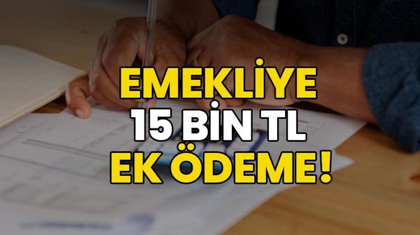 Emekliye ek ödeme! Tek seferde 15 bin TL maaş hesaplarına yatırılıyor