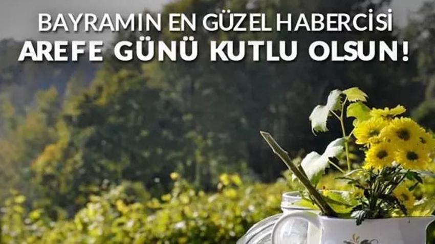 Kurban Bayramı Arefesi mesajları: Arefe günü mesajları, resimli Arefe mesajları ve  Arefe gününe özel mesajlar