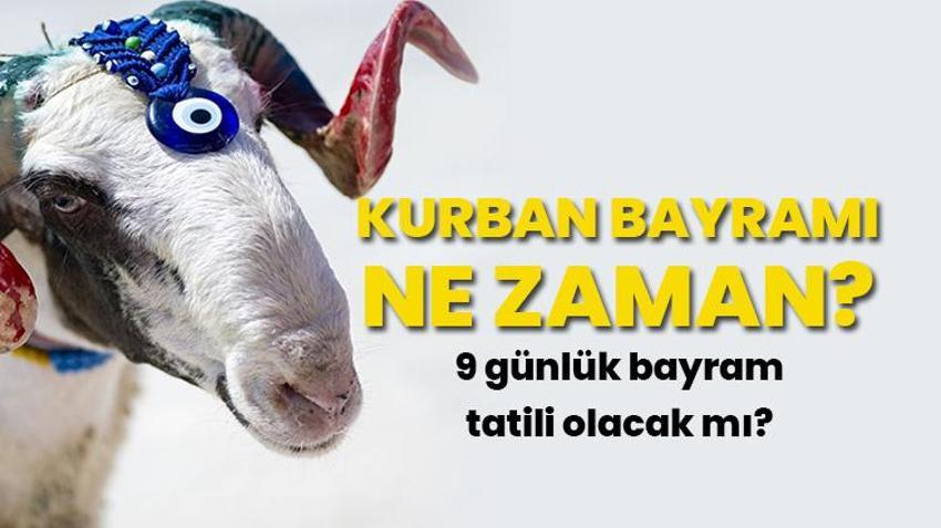 KURBAN BAYRAMI NE ZAMAN? 9 günlük bayram tatili olacak mı? Kurban Bayramı tatili kaç gün 2026