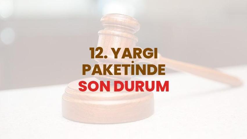 12. YARGI PAKETİNDE SON DURUM | 12. Yargı Paketi ne zaman çıkacak? 12. Yargı Paketi’nde af ve infaz düzenlemesi var mı? 12. Yargı Paketi TBMM’ye geldi mi?