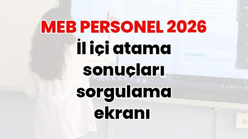 MEB PERSONEL 2026 | İl içi atama sonuçları sorgulama ekranı erişime açıldı: MEBBİS il içi atama (tayin) sonuçları sorgulama