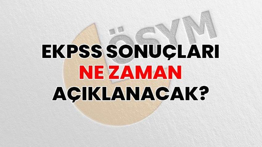 EKPSS NE ZAMAN AÇIKLANACAK? | 2026 EKPSS sonuçları açıklandı mı? ÖSYM EKPSS sonuçlarını duyurdu mu?