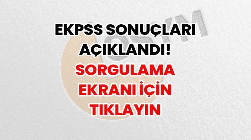 EKPSS SONUÇLARI İÇİN TIKLAYIN | 2026 EKPSS sonuç sorgulama ekranı açıldı! ÖSYM sonuçları duyurdu