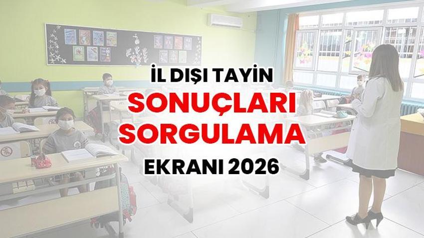 İL DIŞI TAYİN SONUÇLARI SORGULAMA EKRANI 2026 | Öğretmen İl Dışı Tayin sonuçları açıklandı mı? Saat kaçta açıklanacak?