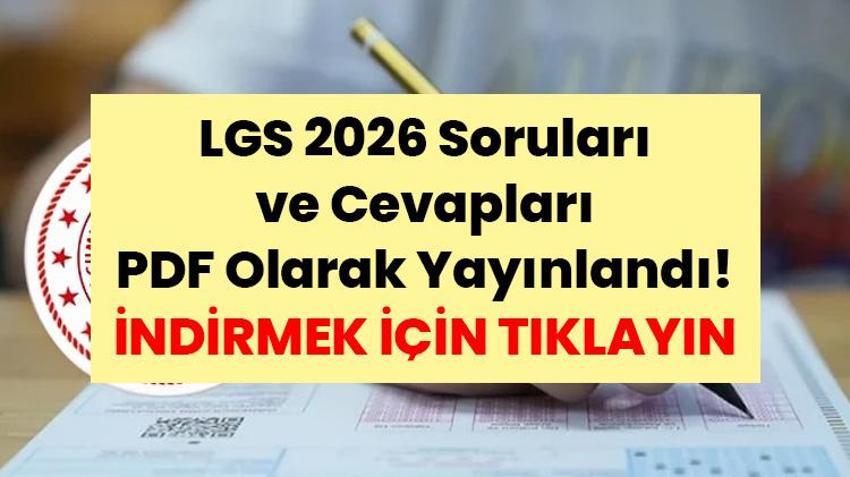 LGS 2026 Soruları ve Cevapları PDF Olarak Yayınlandı! İşte Liselere Giriş Sınavı soru kitapçıkları ve cevap anahtarları