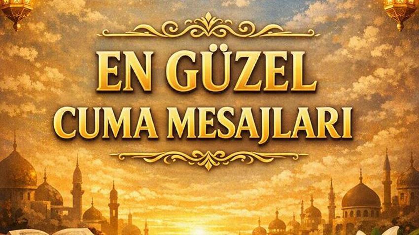 YENİ CUMA MESAJLARI | Hayırlı Cumalar, Ayetli, Hadisli, Dualı ve Resimli Cuma Mesajları! En Çok Gönderilen Cuma Mesajları