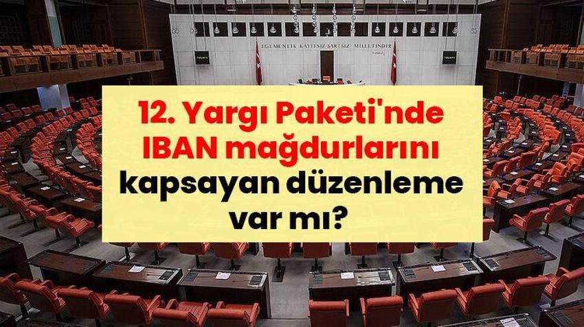 SON DAKİKA: 12. Yargı Paketi'nde IBAN mağdurlarını kapsayan düzenleme var mı? İşte dikkat çeken detaylar