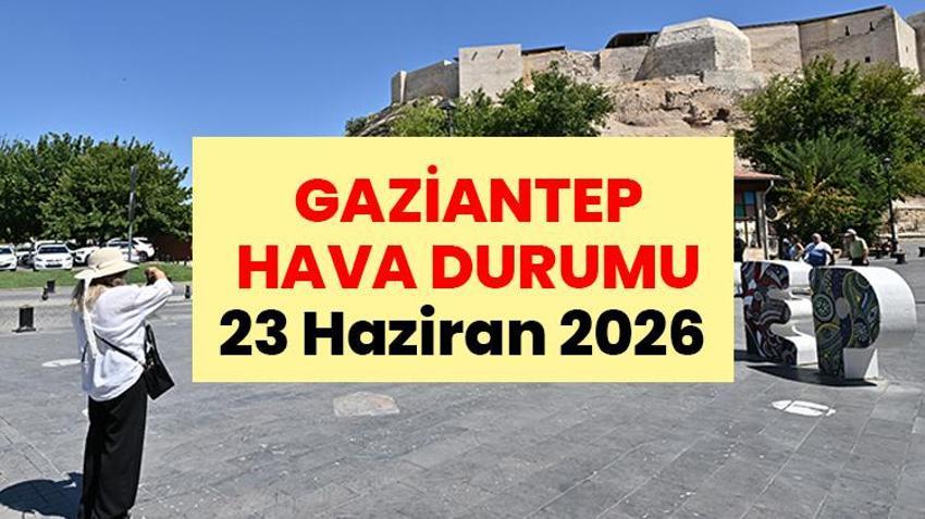 GAZİANTEP HAVA DURUMU | 23 Haziran 2026 Gaziantep Hava Durumu: Kavurucu Sıcaklar Hızla Artıyor