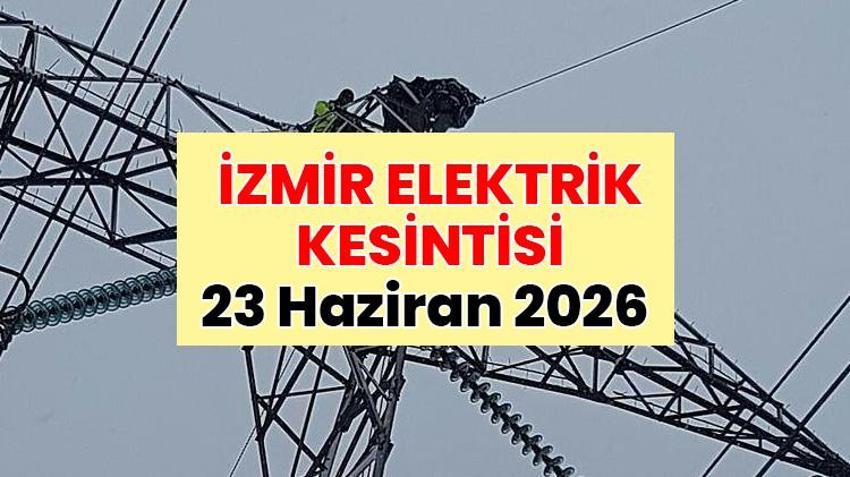 SON DAKİKA İZMİR ELEKTRİK KESİNTİSİ | 23 Haziran 2026 İzmir elektrik kesintisi olan ilçeler: İzmir'de elektrik ne zaman gelecek? Elektrik kesintisi saat kaçta bitecek?