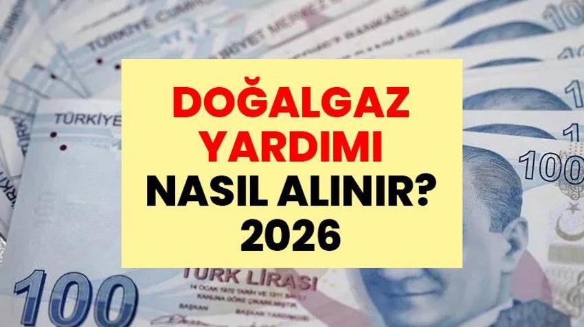 Doğalgaz Yardımı Nasıl Alınır? 2026 Doğalgaz Desteği Başvuru Şartları ve e-Devlet Başvuru Ekranı