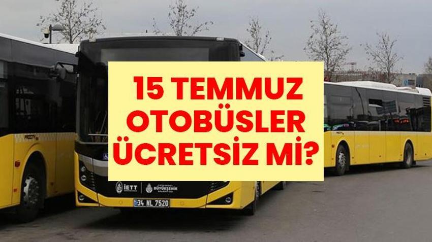 15 Temmuz 2026 Otobüsler Ücretsiz mi? 15 Temmuz'da Eczaneler Açık mı? Bugün İstanbul'da Toplu Taşıma Ücretsiz mi?