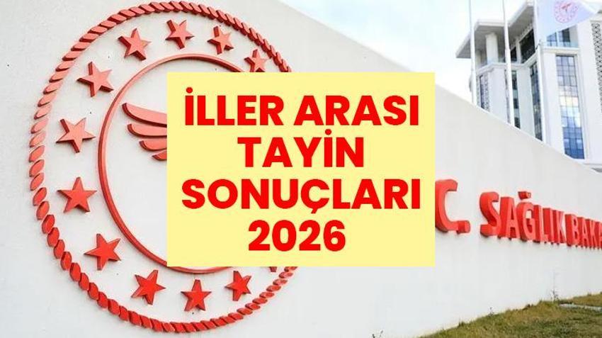 SAĞLIK BAKANLIĞI | İLLER ARASI TAYİN SONUÇLARI 2026 | Sağlık Bakanlığı Haziran kura sonuçları nereden sorgulanır?