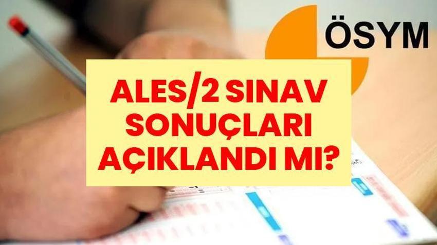 ALES/2 SINAV SONUÇLARI AÇIKLANDI MI? ALES/2 sonuçları ne zaman açıklanacak? İşte ÖSYM sınav sonuç takvimi