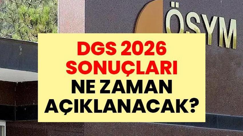 DGS SONUÇLARI NE ZAMAN AÇIKLANACAK 2026? ÖSYM DGS sonuç sorgulama ekranı