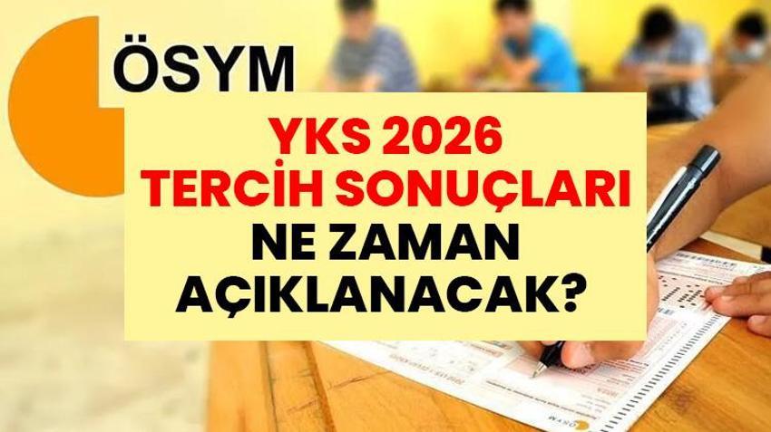 YKS TERCİH SONUÇLARI NE ZAMAN AÇIKLANACAK 2026? ÖSYM YKS yerleştirme sonuçları sorgulama ekranı