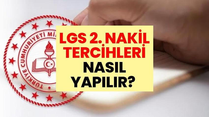 LGS 2. NAKİL TERCİHLERİ NASIL YAPILIR? 2026 LGS boş kontenjanları ve e-okul nakil ekranı: LGS 2. nakil tercihleri ne zaman bitiyor?