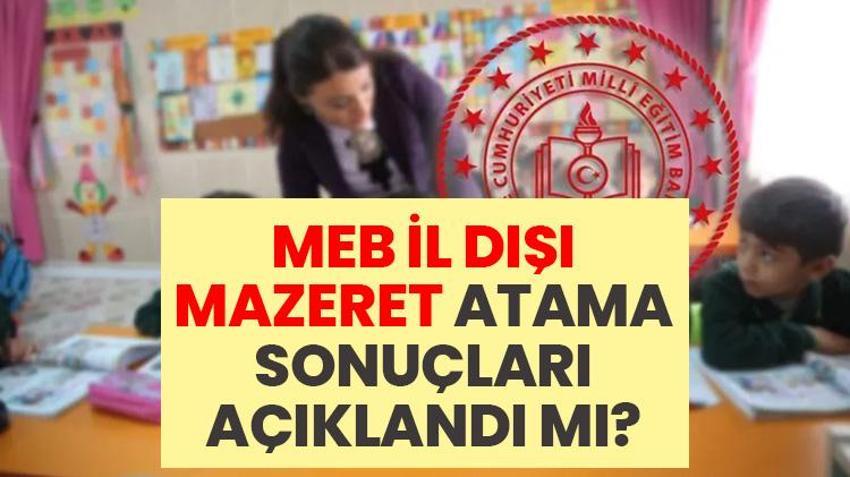 MEB İL DIŞI MAZERET atama sonuçları açıklandı mı? 2026 İl Dışı Mazeret Atama sonuçları sorgulama ekranı ve son dakika gelişmeleri